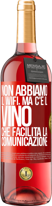 29,95 € | Vino rosato Edizione ROSÉ Non abbiamo il Wifi, ma c'è il vino, che facilita la comunicazione Etichetta Rossa. Etichetta personalizzabile Vino giovane Raccogliere 2023 Tempranillo