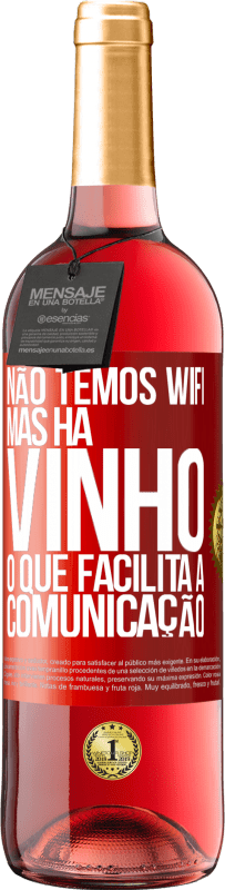 Envio grátis | Vinho rosé Edição ROSÉ Não temos Wifi, mas há vinho, o que facilita a comunicação Etiqueta Vermelha. Etiqueta personalizável Vinho jovem Colheita 2023 Tempranillo