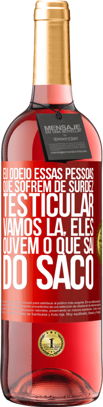 29,95 € | Vinho rosé Edição ROSÉ Eu odeio essas pessoas que sofrem de surdez testicular ... vamos lá, eles ouvem o que sai do saco Etiqueta Vermelha. Etiqueta personalizável Vinho jovem Colheita 2025 Tempranillo