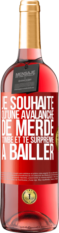 Envoi gratuit | Vin rosé Édition ROSÉ Je souhaite qu'une avalanche de merde tombe et te surprenne à bâiller Étiquette Rouge. Étiquette personnalisable Vin jeune Récolte 2023 Tempranillo