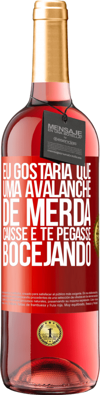 Envio grátis | Vinho rosé Edição ROSÉ Eu gostaria que uma avalanche de merda caísse e te pegasse bocejando Etiqueta Vermelha. Etiqueta personalizável Vinho jovem Colheita 2023 Tempranillo