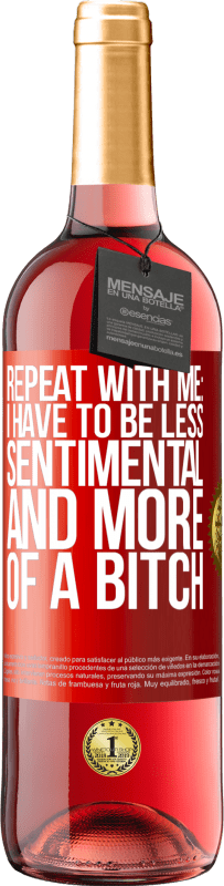 Free Shipping | Rosé Wine ROSÉ Edition Repeat with me: I have to be less sentimental and more of a bitch Red Label. Customizable label Young wine Harvest 2023 Tempranillo