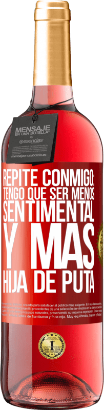 29,95 € | Vino Rosado Edición ROSÉ Repite conmigo: Tengo que ser menos sentimental y más hija de puta Etiqueta Roja. Etiqueta personalizable Vino joven Cosecha 2025 Tempranillo