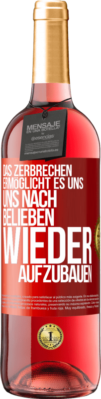 29,95 € | Roséwein ROSÉ Ausgabe Das Zerbrechen ermöglicht es uns, uns nach Belieben wieder aufzubauen Rote Markierung. Anpassbares Etikett Junger Wein Ernte 2023 Tempranillo