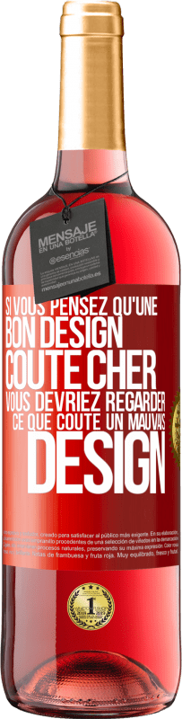 Envoi gratuit | Vin rosé Édition ROSÉ Si vous pensez qu'une bon design coûte cher, vous devriez regarder ce que coûte un mauvais design Étiquette Rouge. Étiquette personnalisable Vin jeune Récolte 2023 Tempranillo