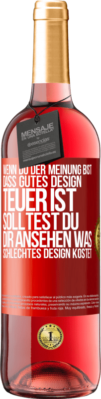 «Wenn du der Meinung bist, dass gutes Design teuer ist, solltest du dir ansehen, was schlechtes Design kostet» ROSÉ Ausgabe