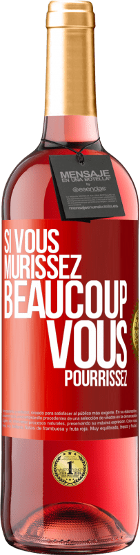 Envoi gratuit | Vin rosé Édition ROSÉ Si vous mûrissez beaucoup, vous pourrissez Étiquette Rouge. Étiquette personnalisable Vin jeune Récolte 2023 Tempranillo