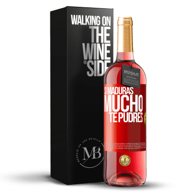 «Si maduras mucho te pudres» Edición ROSÉ