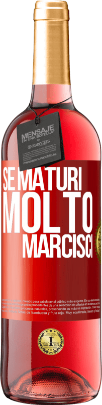 «Se maturi molto marcisci» Edizione ROSÉ