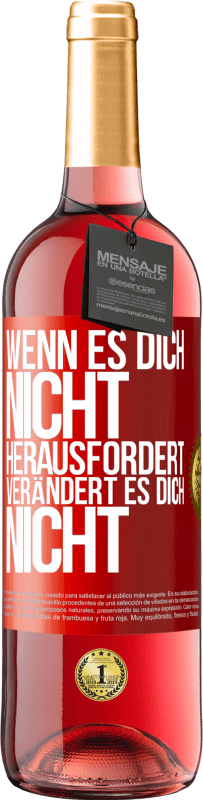 Kostenloser Versand | Roséwein ROSÉ Ausgabe Wenn es dich nicht herausfordert, verändert es dich nicht Rote Markierung. Anpassbares Etikett Junger Wein Ernte 2023 Tempranillo