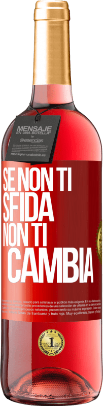 «Se non ti sfida, non ti cambia» Edizione ROSÉ