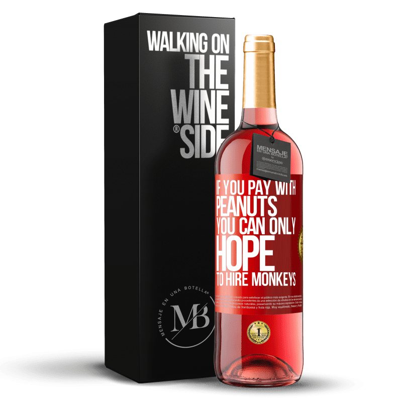 29,95 € Free Shipping | Rosé Wine ROSÉ Edition If you pay with peanuts, you can only hope to hire monkeys Red Label. Customizable label Young wine Harvest 2023 Tempranillo