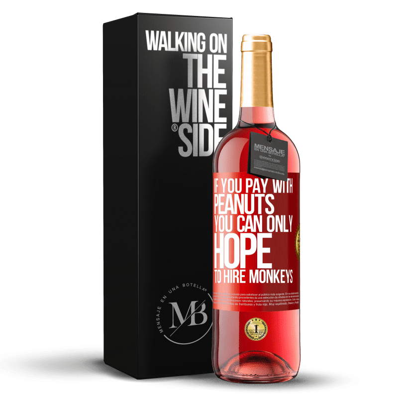 29,95 € Free Shipping | Rosé Wine ROSÉ Edition If you pay with peanuts, you can only hope to hire monkeys Red Label. Customizable label Young wine Harvest 2024 Tempranillo