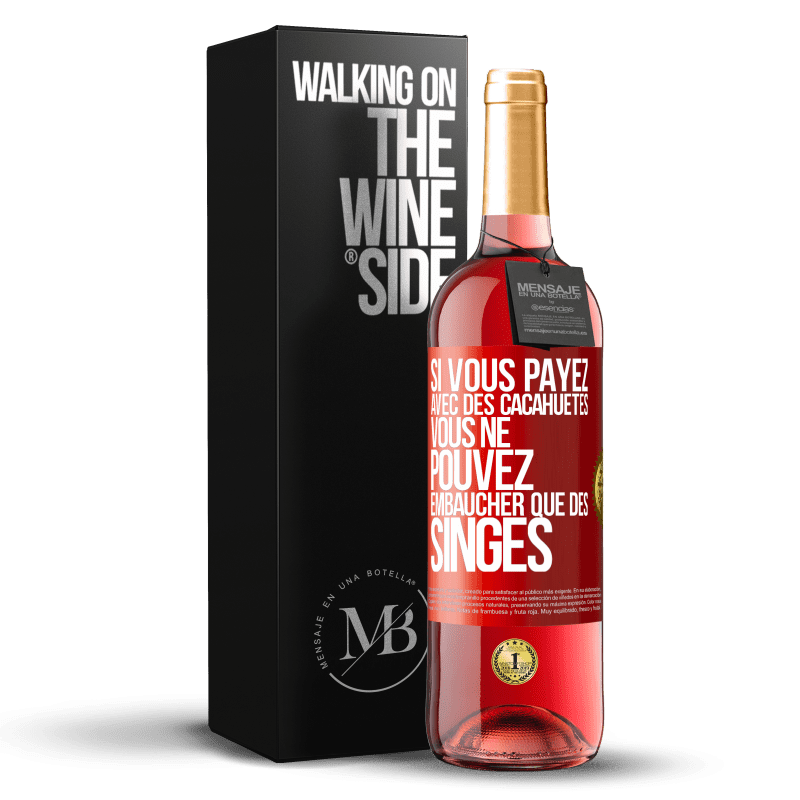 29,95 € Envoi gratuit | Vin rosé Édition ROSÉ Si vous payez avec des cacahuètes, vous ne pouvez embaucher que des singes Étiquette Rouge. Étiquette personnalisable Vin jeune Récolte 2023 Tempranillo