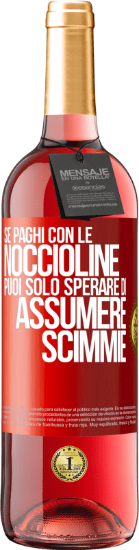 29,95 € Spedizione Gratuita | Vino rosato Edizione ROSÉ Se paghi con le noccioline, puoi solo sperare di assumere scimmie Etichetta Rossa. Etichetta personalizzabile Vino giovane Raccogliere 2024 Tempranillo