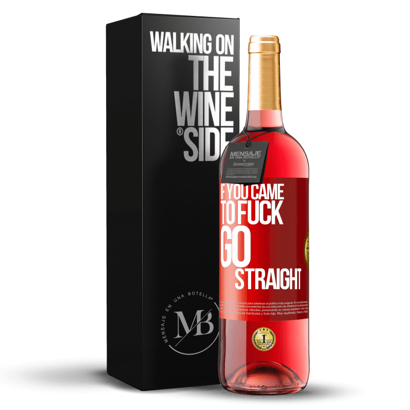 29,95 € Free Shipping | Rosé Wine ROSÉ Edition If you came to fuck, go straight Red Label. Customizable label Young wine Harvest 2023 Tempranillo