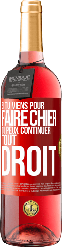 29,95 € Envoi gratuit | Vin rosé Édition ROSÉ Si tu viens pour faire chier, tu peux continuer tout droit Étiquette Rouge. Étiquette personnalisable Vin jeune Récolte 2025 Tempranillo