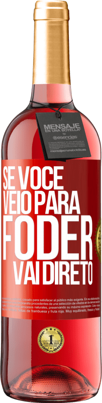 29,95 € | Vinho rosé Edição ROSÉ Se você veio para foder vai direto Etiqueta Vermelha. Etiqueta personalizável Vinho jovem Colheita 2025 Tempranillo