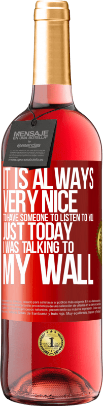 29,95 € | Rosé Wine ROSÉ Edition It is always very nice to have someone to listen to you. Just today I was talking to my wall Red Label. Customizable label Young wine Harvest 2025 Tempranillo