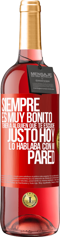 29,95 € | Vino Rosado Edición ROSÉ Siempre es muy bonito tener a alguien que te escuche. Justo hoy lo hablaba con mi pared Etiqueta Roja. Etiqueta personalizable Vino joven Cosecha 2025 Tempranillo