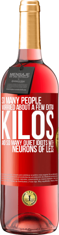 29,95 € Free Shipping | Rosé Wine ROSÉ Edition So many people worried about a few extra kilos and so many quiet idiots with neurons of less Red Label. Customizable label Young wine Harvest 2025 Tempranillo