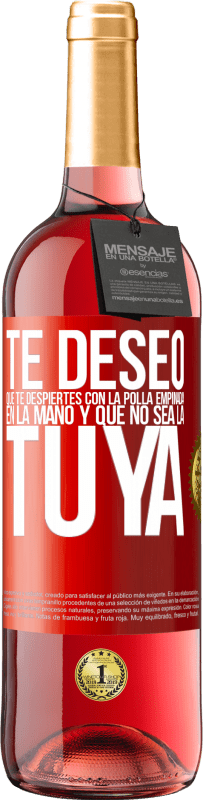 Envío gratis | Vino Rosado Edición ROSÉ Te deseo que te despiertes con la polla empinada en la mano y que no sea la tuya Etiqueta Roja. Etiqueta personalizable Vino joven Cosecha 2023 Tempranillo