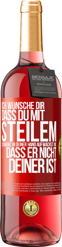 29,95 € | Roséwein ROSÉ Ausgabe Ich wünsche Dir, dass du mit steilem Schwanz in Deiner Hand aufwachst und dass er nicht deiner ist Rote Markierung. Anpassbares Etikett Junger Wein Ernte 2025 Tempranillo