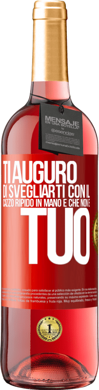 Spedizione Gratuita | Vino rosato Edizione ROSÉ Ti auguro di svegliarti con il cazzo ripido in mano e che non è tuo Etichetta Rossa. Etichetta personalizzabile Vino giovane Raccogliere 2023 Tempranillo