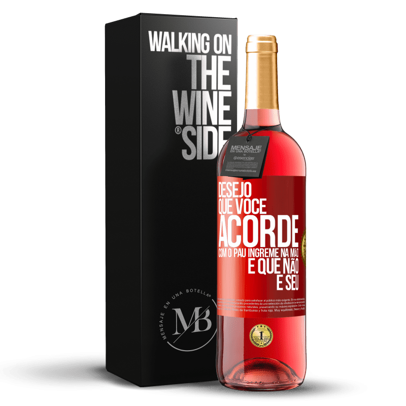 29,95 € Envio grátis | Vinho rosé Edição ROSÉ Desejo que você acorde com o pau íngreme na mão e que não é seu Etiqueta Vermelha. Etiqueta personalizável Vinho jovem Colheita 2023 Tempranillo