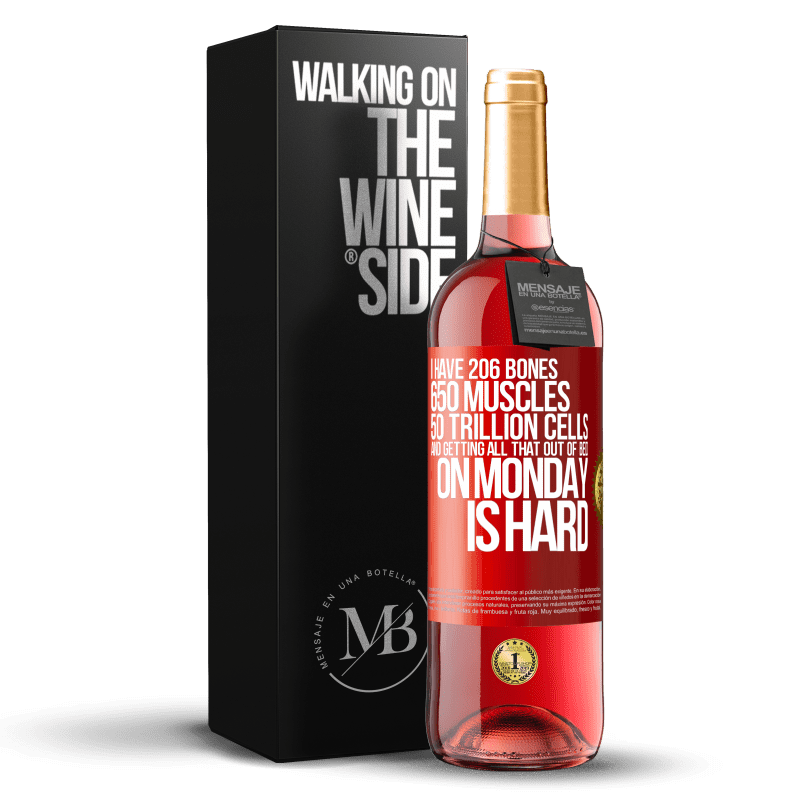 29,95 € Free Shipping | Rosé Wine ROSÉ Edition I have 206 bones, 650 muscles, 50 trillion cells and getting all that out of bed on Monday is hard Red Label. Customizable label Young wine Harvest 2023 Tempranillo