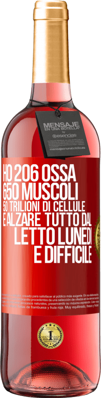 29,95 € Spedizione Gratuita | Vino rosato Edizione ROSÉ Ho 206 ossa, 650 muscoli, 50 trilioni di cellule e alzare tutto dal letto lunedì è difficile Etichetta Rossa. Etichetta personalizzabile Vino giovane Raccogliere 2023 Tempranillo