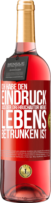 29,95 € | Roséwein ROSÉ Ausgabe Ich habe den Eindruck, dass der Drehbuchautor meines Lebens betrunken ist Rote Markierung. Anpassbares Etikett Junger Wein Ernte 2024 Tempranillo