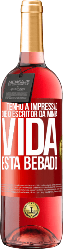 «Tenho a impressão que o escritor da minha vida está bêbado» Edição ROSÉ