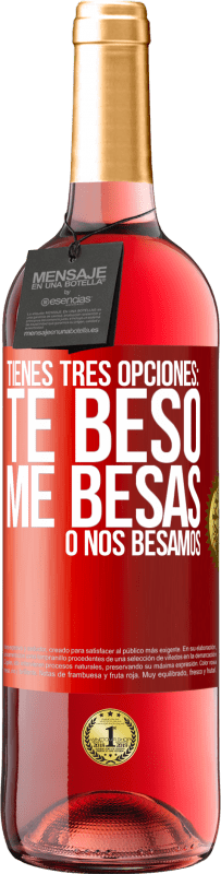 «Tienes tres opciones: te beso, me besas o nos besamos» Edición ROSÉ
