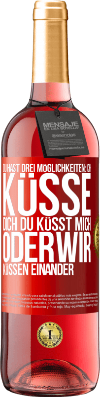 29,95 € | Roséwein ROSÉ Ausgabe Du hast drei Möglichkeiten: ich küsse dich, du küsst mich oder wir küssen einander Rote Markierung. Anpassbares Etikett Junger Wein Ernte 2024 Tempranillo