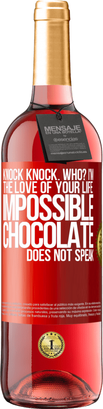 Free Shipping | Rosé Wine ROSÉ Edition Knock Knock. Who? I'm the love of your life. Impossible, chocolate does not speak Red Label. Customizable label Young wine Harvest 2023 Tempranillo