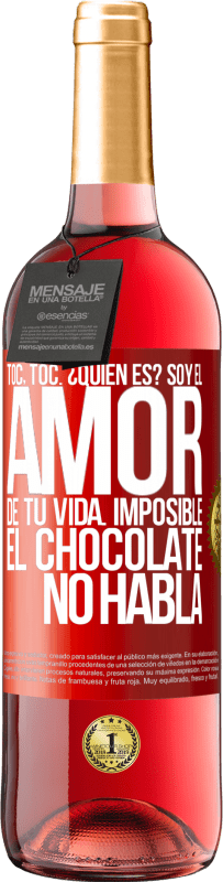 29,95 € | Vino Rosado Edición ROSÉ Toc, toc. ¿Quién es? Soy el amor de tu vida. Imposible, el chocolate no habla Etiqueta Roja. Etiqueta personalizable Vino joven Cosecha 2025 Tempranillo