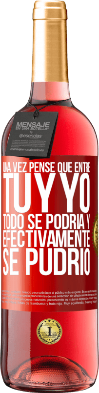 Envío gratis | Vino Rosado Edición ROSÉ Una vez pensé que entre tú y yo todo se podría. Y efectivamente se pudrió Etiqueta Roja. Etiqueta personalizable Vino joven Cosecha 2023 Tempranillo