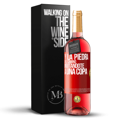 «Y la piedra del camino invitándote a una copa» Edición ROSÉ