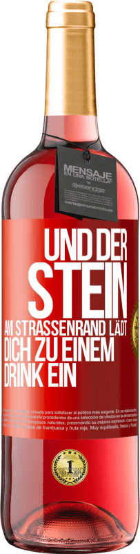 Kostenloser Versand | Roséwein ROSÉ Ausgabe Und der Stein am Straßenrand lädt dich zu einem Drink ein Rote Markierung. Anpassbares Etikett Junger Wein Ernte 2023 Tempranillo