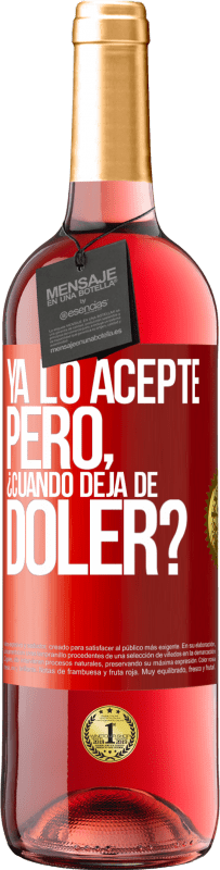 Envío gratis | Vino Rosado Edición ROSÉ Ya lo acepté, pero ¿cuando deja de doler? Etiqueta Roja. Etiqueta personalizable Vino joven Cosecha 2023 Tempranillo