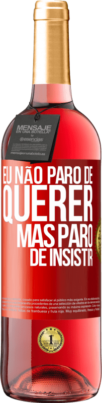 29,95 € Envio grátis | Vinho rosé Edição ROSÉ Eu não paro de querer, mas paro de insistir Etiqueta Vermelha. Etiqueta personalizável Vinho jovem Colheita 2023 Tempranillo