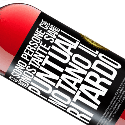 Espressioni Uniche e Personali. «Ci sono persone che, nonostante siano puntuali, notano il ritardo» Edizione ROSÉ