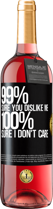 «99% sure you like me. 100% sure I don't care» ROSÉ Edition