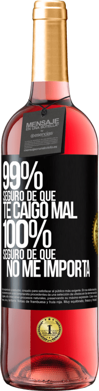 29,95 € | Vino Rosado Edición ROSÉ 99% seguro de que te caigo mal. 100% seguro de que no me importa Etiqueta Negra. Etiqueta personalizable Vino joven Cosecha 2025 Tempranillo
