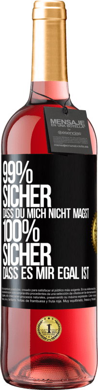 29,95 € Kostenloser Versand | Roséwein ROSÉ Ausgabe 99% sicher, dass du mich nicht magst 100% sicher, dass es mir egal ist Schwarzes Etikett. Anpassbares Etikett Junger Wein Ernte 2023 Tempranillo