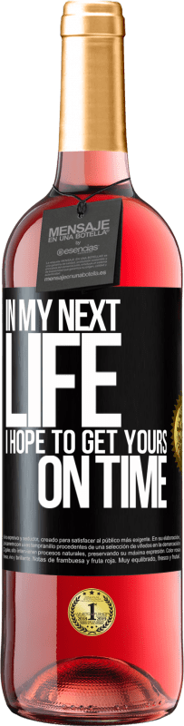 29,95 € | Rosé Wine ROSÉ Edition In my next life, I hope to get yours on time Black Label. Customizable label Young wine Harvest 2024 Tempranillo