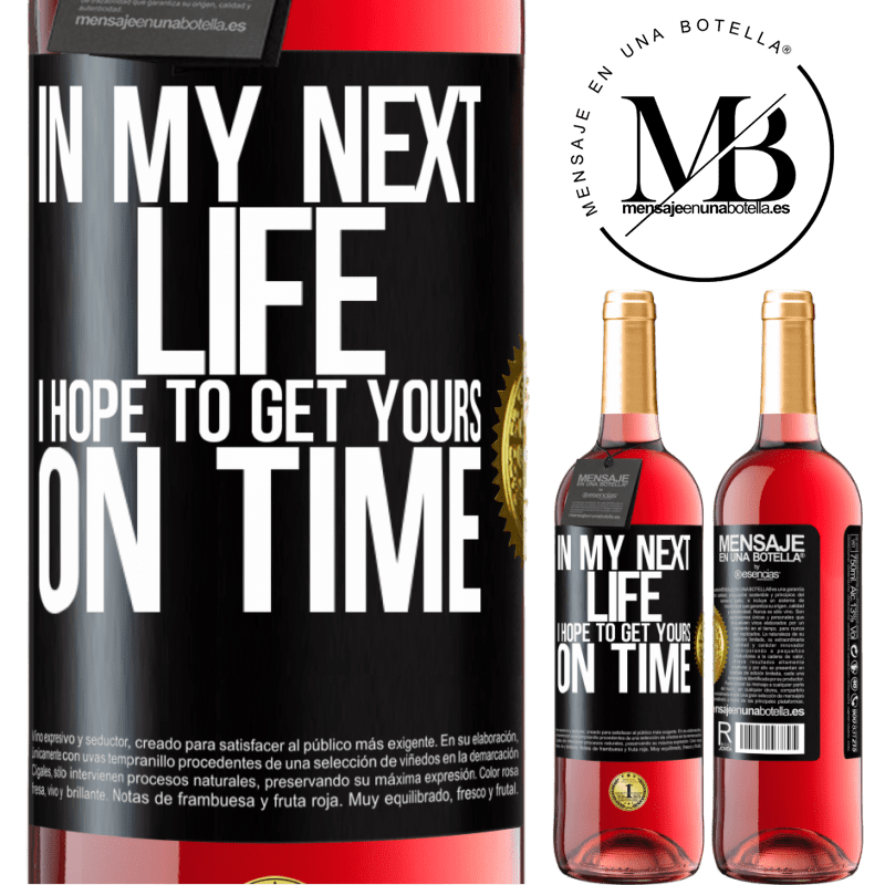 29,95 € Free Shipping | Rosé Wine ROSÉ Edition In my next life, I hope to get yours on time Black Label. Customizable label Young wine Harvest 2022 Tempranillo