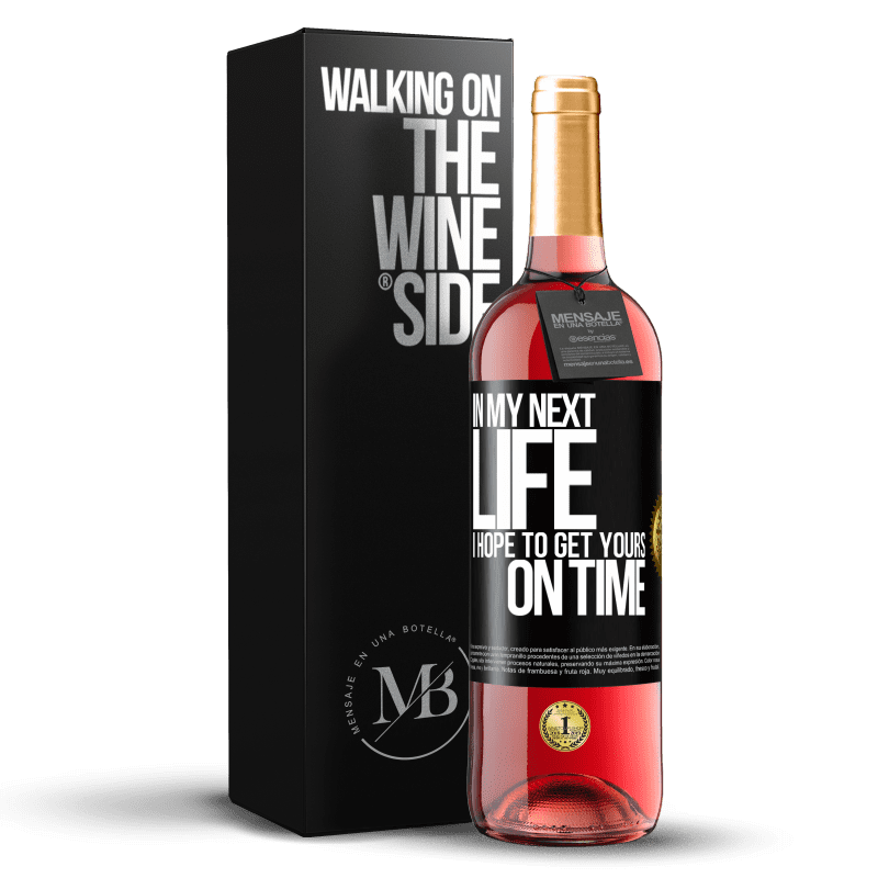 29,95 € Free Shipping | Rosé Wine ROSÉ Edition In my next life, I hope to get yours on time Black Label. Customizable label Young wine Harvest 2023 Tempranillo