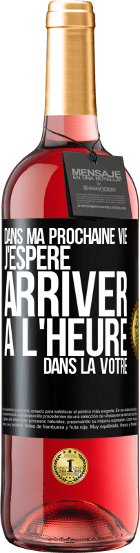 «Dans ma prochaine vie, j'espère arriver à l'heure dans la vôtre» Édition ROSÉ